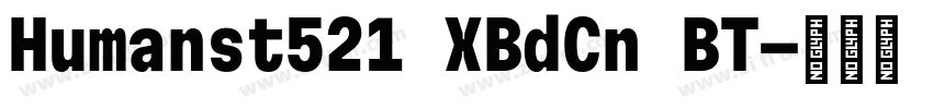 Humanst521 XBdCn BT字体转换 Humanst521 XBdCn BT字体转换
